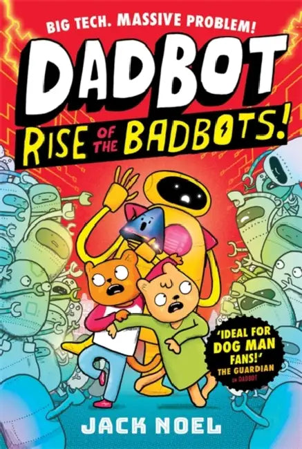 Dadbot 2: Rise of the Badbots!: Dadbot is back in this hilarious high-voltage graphic novel sequel! by Jack Noel