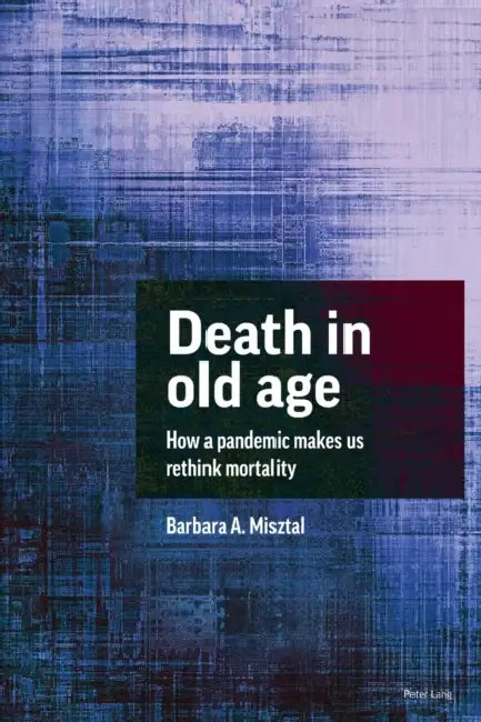 Death in Old Age: How a Pandemic Makes Us Rethink Mortality by Barbara a. Misztal