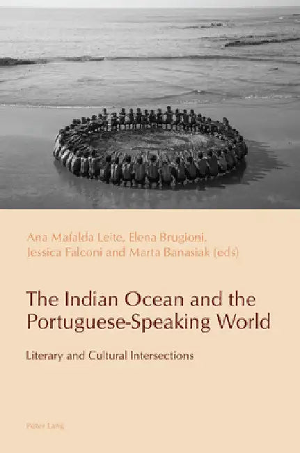 The Indian Ocean and the Portuguese-Speaking World: Literary and Cultural Intersections by Cláudia Pazos-Alonso