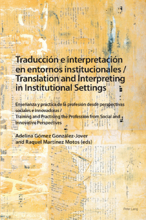 Traducción e interpretación en entornos institucionales / Translation and Interpreting in Institutional Settings: Enseñanza y práctica de la profesión by Adelina Gómez González-Jover, Raquel Martínez Motos