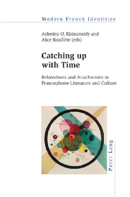 Catching up with Time: Belatedness and Anachronies in Francophone Literature and Culture by Jean Khalfa