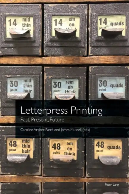 Letterpress Printing: Past, Present, Future by Caroline Archer-Parré, Malcolm Dick, John Hinks