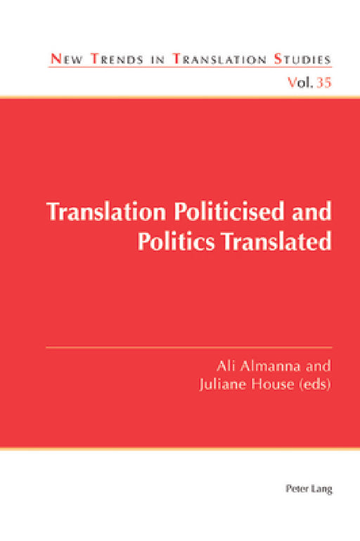 Translation Politicised and Politics Translated by Jorge Díaz Cintas, Ali Almanna, Juliane House