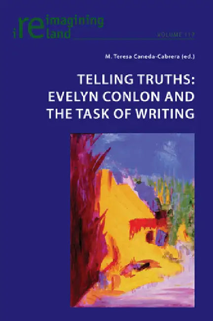 Telling Truths: Evelyn Conlon and the Task of Writing by Eamon Maher, Teresa Caneda