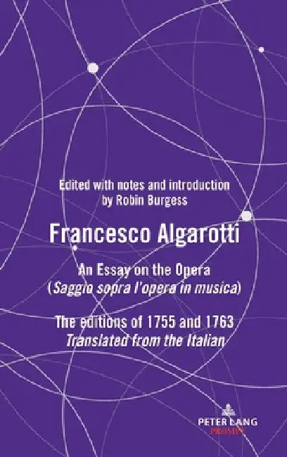Francesco Algarotti: AN ESSAY ON THE OPERA (Saggio sopra l'opera in musica) The editions of 1755 and 1763 by Robin Burgess