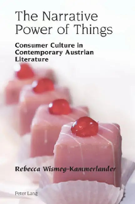 The Narrative Power of Things: Consumer Culture in Contemporary Austrian Literature by Vilain, Robert
