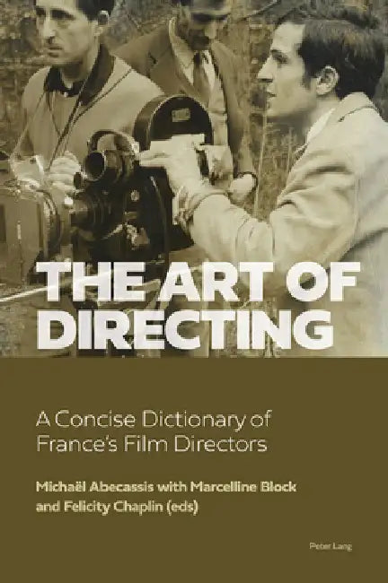 The Art of Directing: A Concise Dictionary of France's Film Directors by Michaël Abecassis