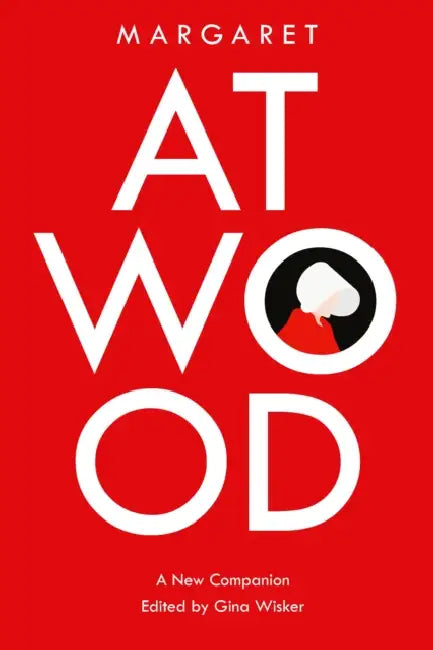 Margaret Atwood: A New Companion by Simon Bacon, Gina Wisker