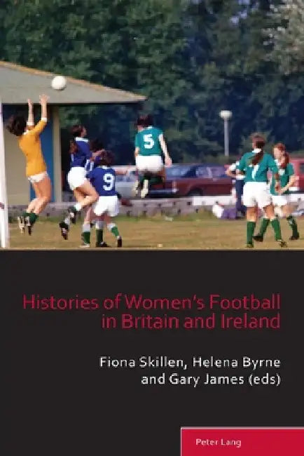Histories of Women's Football in Britain and Ireland by Matthew Taylor