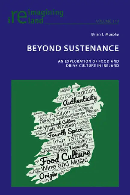 Beyond Sustenance: An Exploration of Food and Drink Culture in Ireland by Eamon Maher