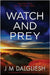 Watch and Prey by Dalgliesh, J. M.