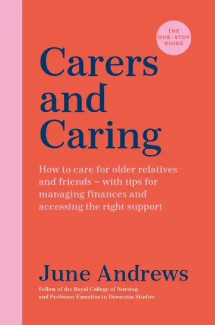 Carers and Caring: The One-Stop Guide by June Andrews