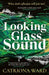 Looking Glass Sound by Catriona Ward