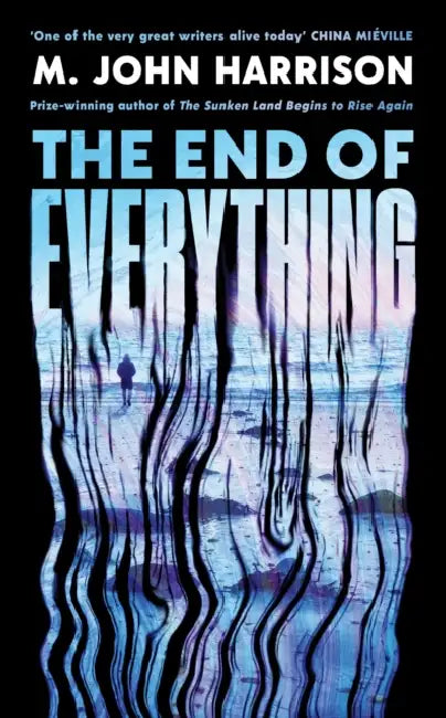 The End of Everything: 'Visionary and brilliant' China Mieville by M. John Harrison