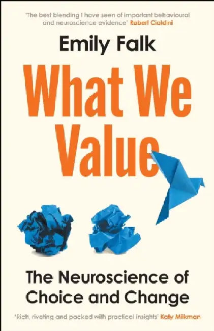 What We Value: The Neuroscience of Choice and Change by Dr Emily Falk
