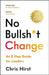 No Bullsh*t Change by Chris Hirst