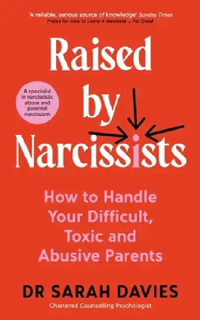 Raised by Narcissists: How to Handle Your Difficult, Toxic and Abusive Parents by Sarah Davies