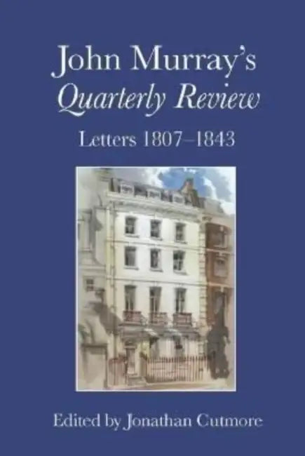 John Murray's Quarterly Review: Letters 1807-1843 by Jonathan Cutmore