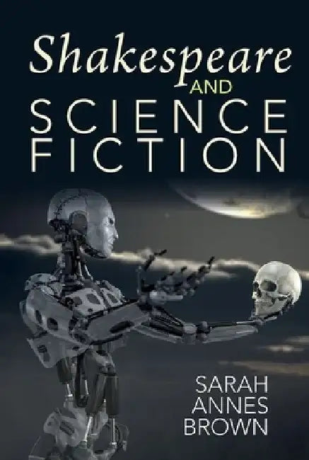 Shakespeare and Science Fiction by Sarah Annes Brown