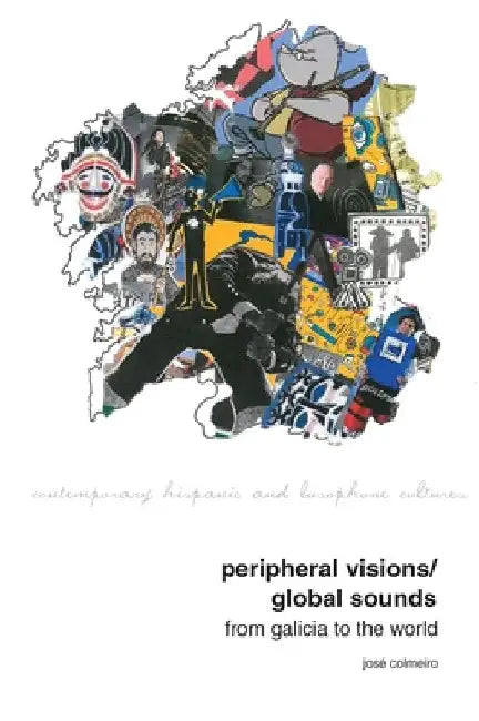 Peripheral Visions / Global Sounds: From Galicia to the World by José Colmeiro