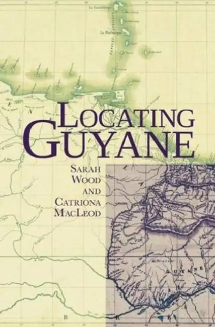 Locating Guyane by Catriona MacLeod, Sarah Wood