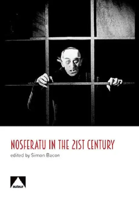 Nosferatu in the 21st Century: A Critical Study by Simon Bacon