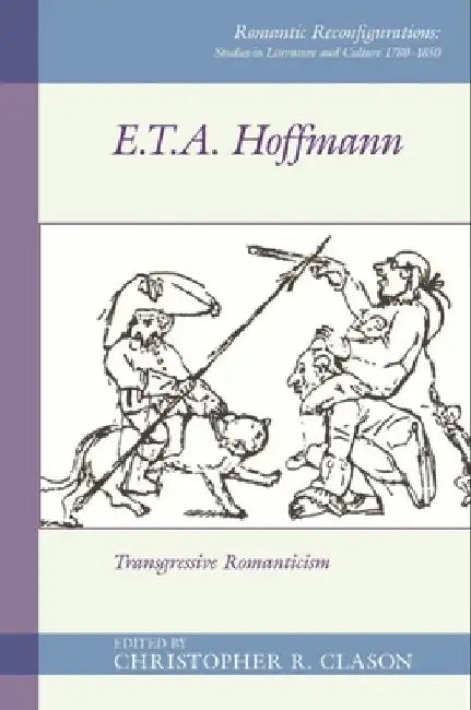 E. T. A. Hoffman: Transgressive Romanticism by Christopher R. Clason