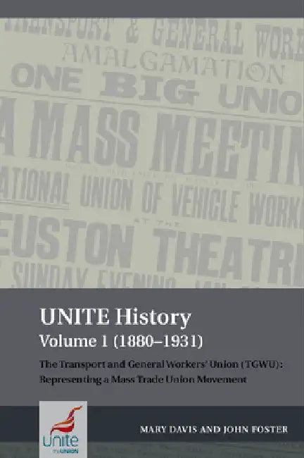 Unite History Volume 1 (1880-1931): The Transport and General Workers' Union (Tgwu): Representing a Mass Trade Union Movement by Mary Davis