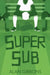 Super Sub by Alan Gibbons