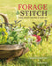 Forage and Stitch: A Practical Guide to Using Natural Materials in Textile Art by Caroline Hyde-Brown