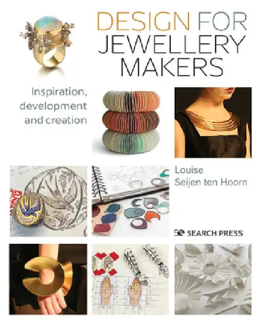 Design for Contemporary Jewellery Makers: Tips, Techniques & 30 Step-By-Step Project Briefs by Louise Seijen Ten Hoorn