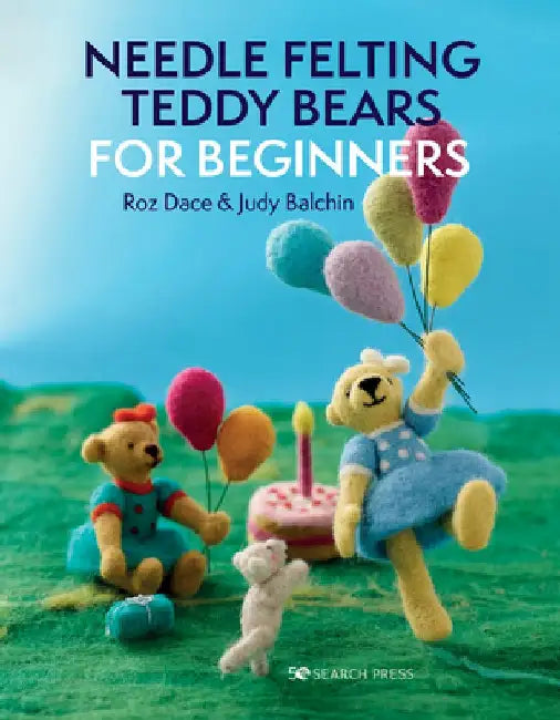 Needle Felting Teddy Bears for Beginners by Roz Dace