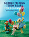 Needle Felting Teddy Bears for Beginners by Roz Dace