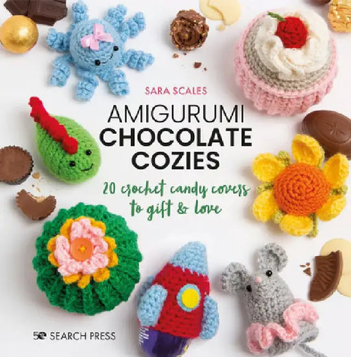 Amigurumi Chocolate Cozies: 20 Crochet Candy Covers to Gift & Love by Sara Scales