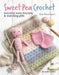 Sweet Pea Crochet: 20 Beautiful Little Blankets & Matching Gifts by Sue Rawlinson