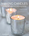 Making Candles: 20 Easy Projects for a Relaxing Home by Sarah Ditchfield