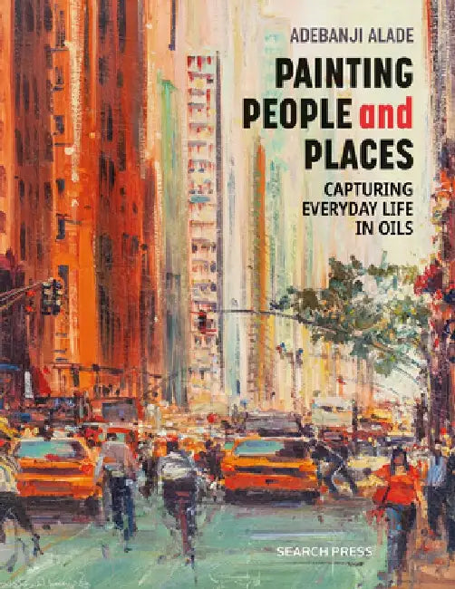 Painting People and Places: Capturing Everyday Life in Oils by Adebanji Alade