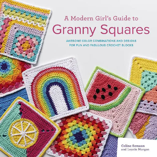 A Modern Girlâ€™s Guide to Granny Squares by Celine Semaan