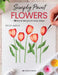 Simply Paint... Flowers: 30 Contemporary Floral Designs in Easy Steps by Becky Amelia