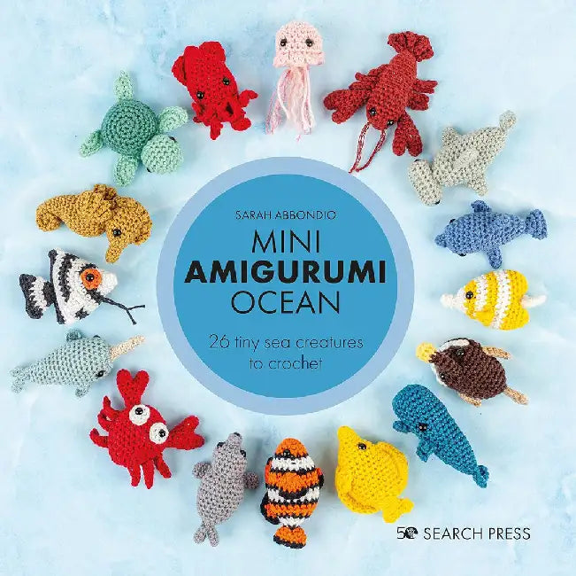 Mini Amigurumi Ocean: 25 Tiny Creatures to Crochet by Sarah Abbondio