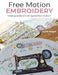 Free Motion Embroidery: Painting with Appliqué, Fabric & Stitch by Katie Essam