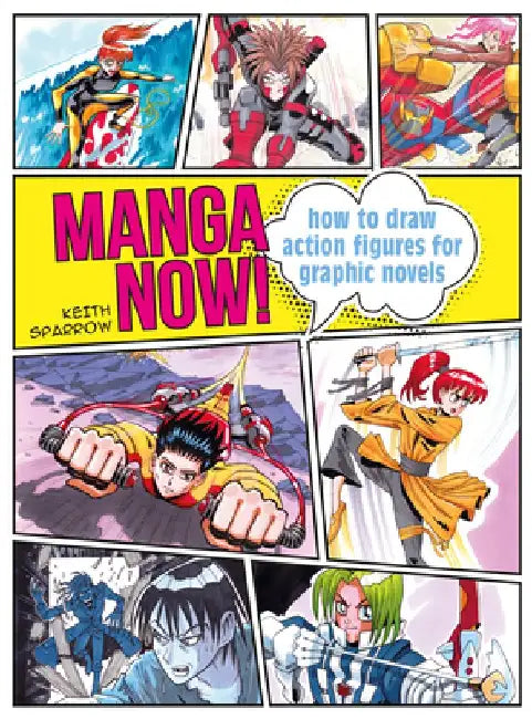 Manga Now!: How to Draw Action Figures for Graphic Novels by Keith Sparrow
