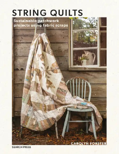 String Quilts: Sustainable Patchwork Projects Using Fabric Scraps by Carolyn Forster