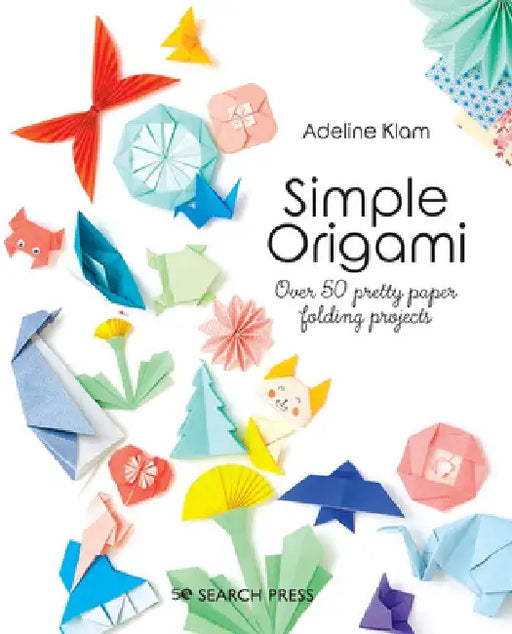 Simple Origami: Over 50 Pretty Paper Folding Projects by Adeline Klam