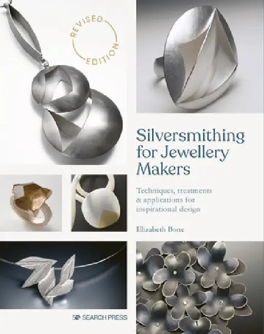 Silversmithing for Jewellery Makers: Techniques, Treatments & Applications for Inspirational Design by Elizabeth Bone