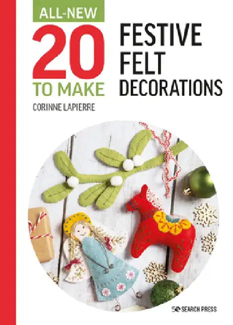 All-New Twenty to Make: Festive Felt Decorations by Corinne Lapierre