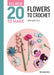 All-New Twenty to Make: Flowers to Crochet by Sarah-Jane Hicks