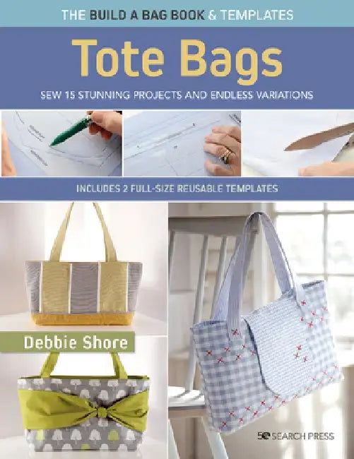 Build a Bag Book: Tote Bags (Paperback Edition): Sew 15 Stunning Projects and Endless Variations by Debbie Shore