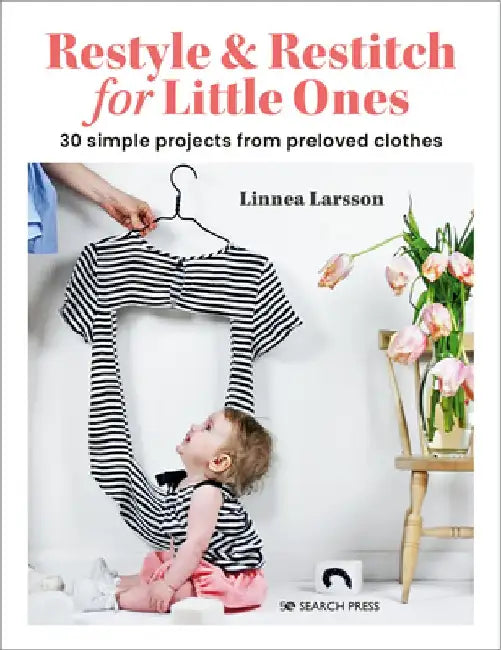 Restyle & Restitch for Little Ones: 35 Simple Projects from Preloved Clothes by Linnea Larsson