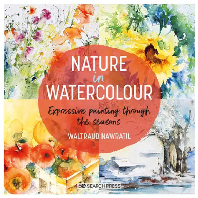 Nature in Watercolour: Expressive Painting Through the Seasons by Waltraud Nawratil